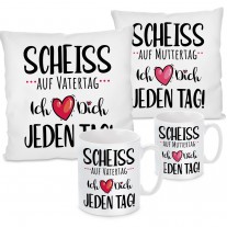 Kissen oder Tasse: Scheiss auf Muttertag / Vatertag - Ich liebe Dich jeden Tag!