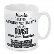 Tasse mit Motiv - Manche hüpfen morgens aus dem Bett wie ein Toast....