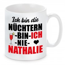 Tasse mit Motiv - ICH BIN DIE NÜCHTERN BIN ICH NIE NATHALIE