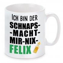 Tasse mit Motiv - ICH BIN DER SCHNAPS MACHT MIR NIX FELIX