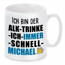 Tasse mit Motiv - ICH BIN DER ALK TRINKE ICH IMMER SCHNELL MICHAEL