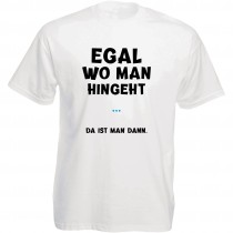 Funshirt weiß oder schwarz, als Tanktop oder Shirt - Egal wo man hingeht ... da ist man dann.