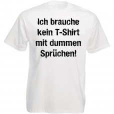 Funshirt weiß oder schwarz - Ich brauche kein T-Shirt mit dummen Sprüchen